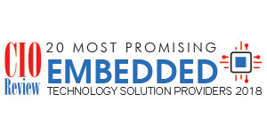 20 Most Promising Embedded Technology Solution Providers 2018